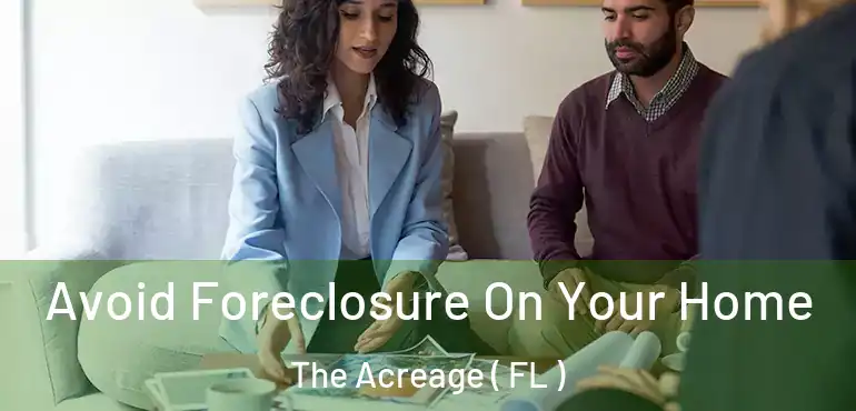 Avoid Foreclosure On Your Home The Acreage ( FL )