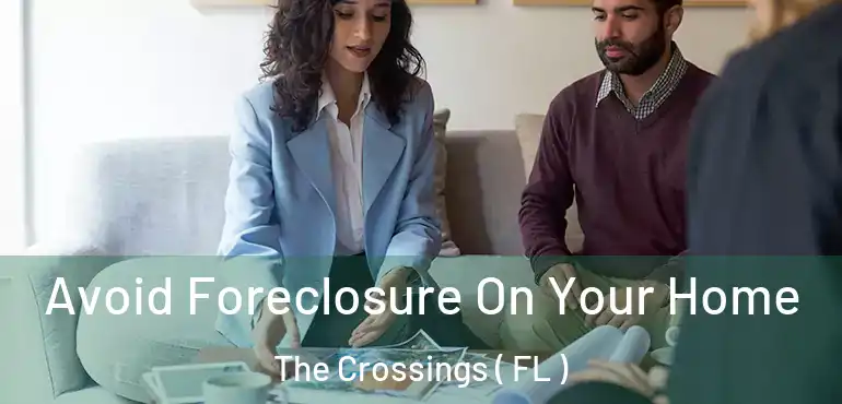  Avoid Foreclosure On Your Home The Crossings ( FL )