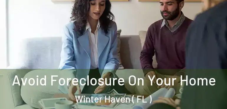  Avoid Foreclosure On Your Home Winter Haven ( FL )