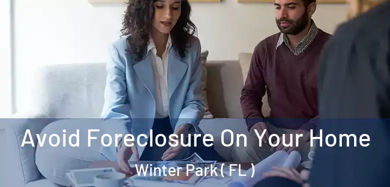  Avoid Foreclosure On Your Home Winter Park ( FL )