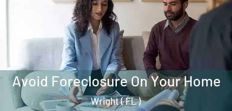  Avoid Foreclosure On Your Home Wright ( FL )