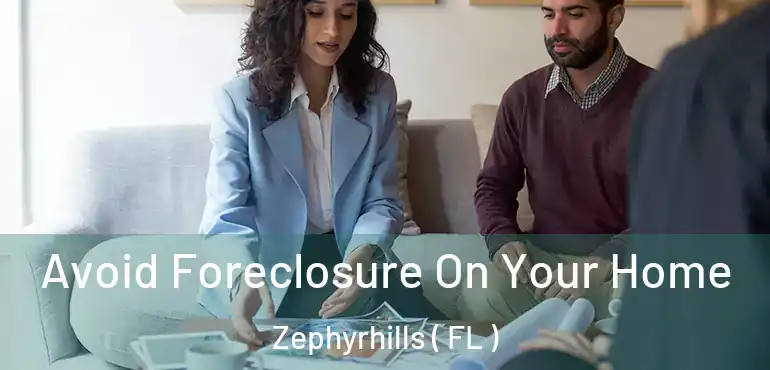  Avoid Foreclosure On Your Home Zephyrhills ( FL )