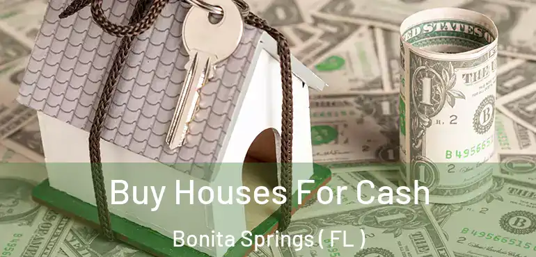 Buy Houses For Cash Bonita Springs ( FL )