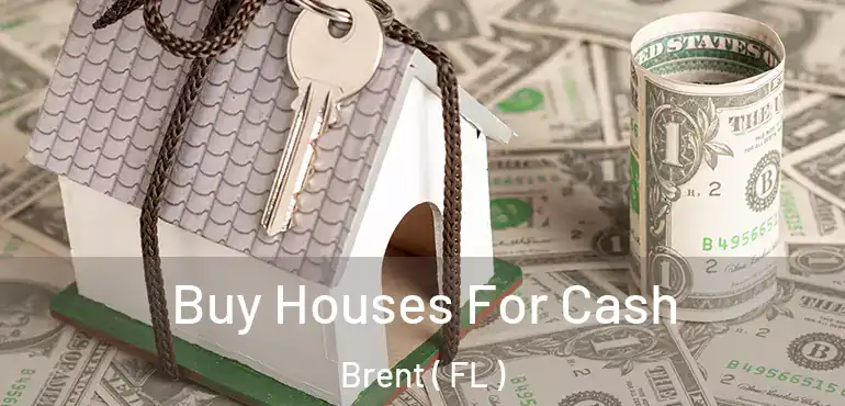  Buy Houses For Cash Brent ( FL )