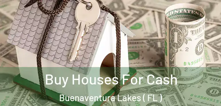  Buy Houses For Cash Buenaventura Lakes ( FL )