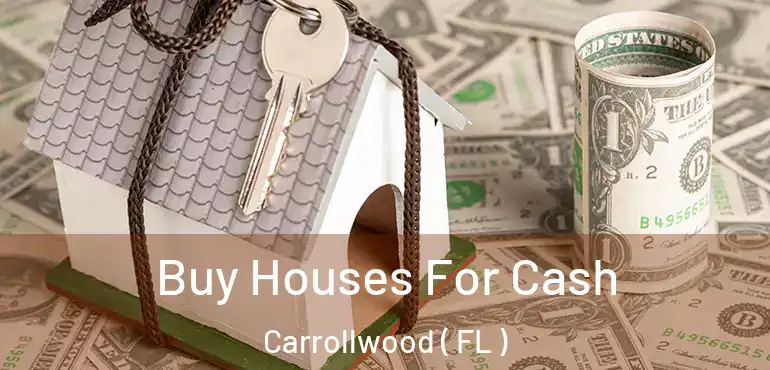  Buy Houses For Cash Carrollwood ( FL )