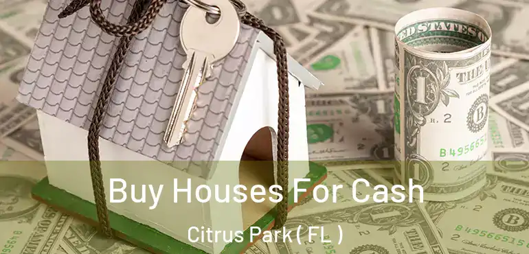  Buy Houses For Cash Citrus Park ( FL )