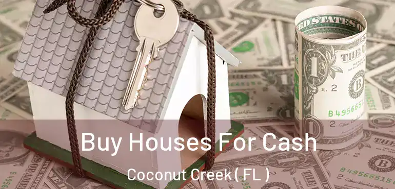  Buy Houses For Cash Coconut Creek ( FL )