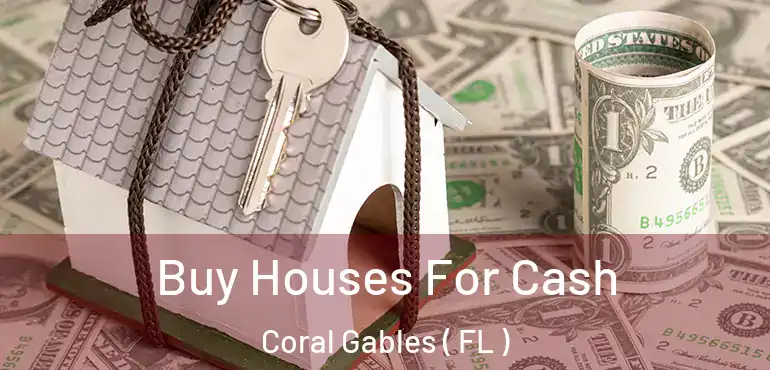  Buy Houses For Cash Coral Gables ( FL )