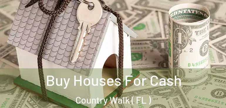  Buy Houses For Cash Country Walk ( FL )