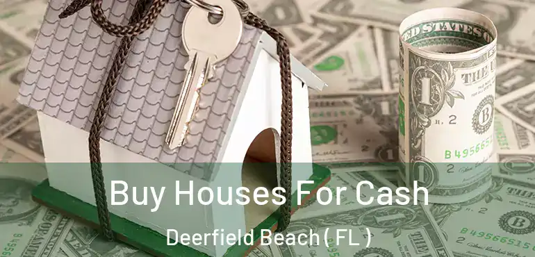  Buy Houses For Cash Deerfield Beach ( FL )
