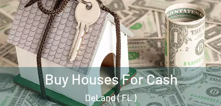  Buy Houses For Cash DeLand ( FL )