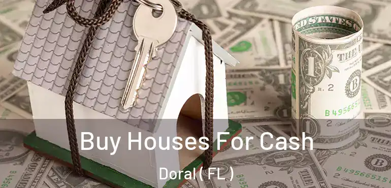  Buy Houses For Cash Doral ( FL )