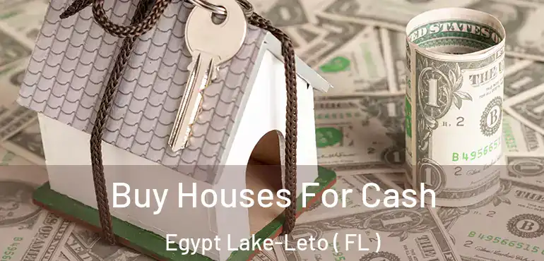  Buy Houses For Cash Egypt Lake-Leto ( FL )