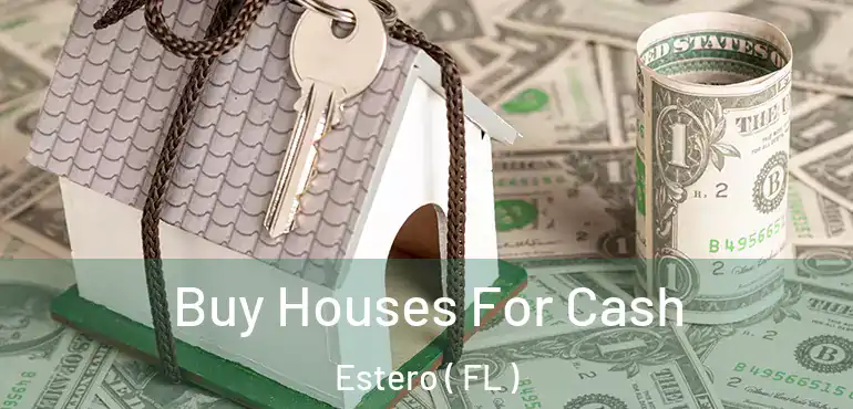  Buy Houses For Cash Estero ( FL )