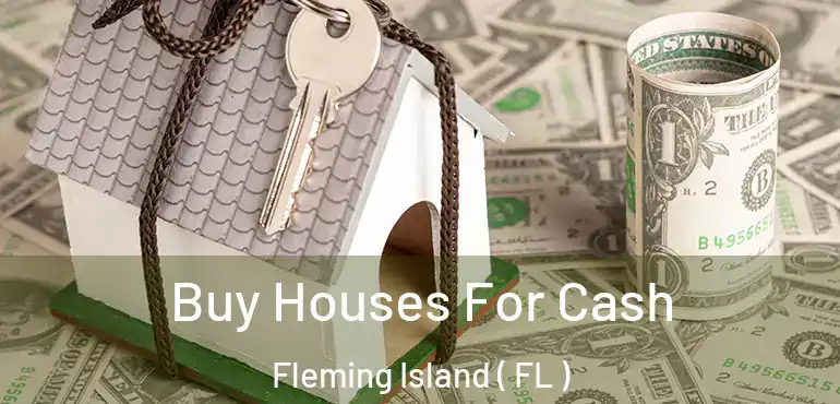  Buy Houses For Cash Fleming Island ( FL )