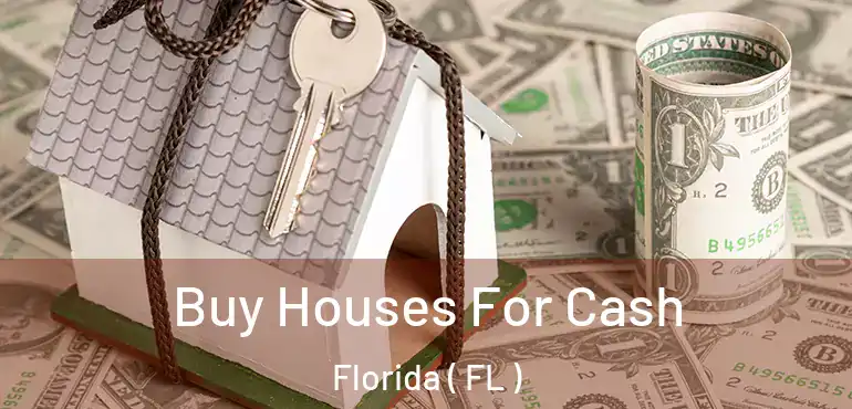 Buy Houses For Cash Florida ( FL )