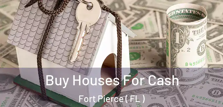  Buy Houses For Cash Fort Pierce ( FL )