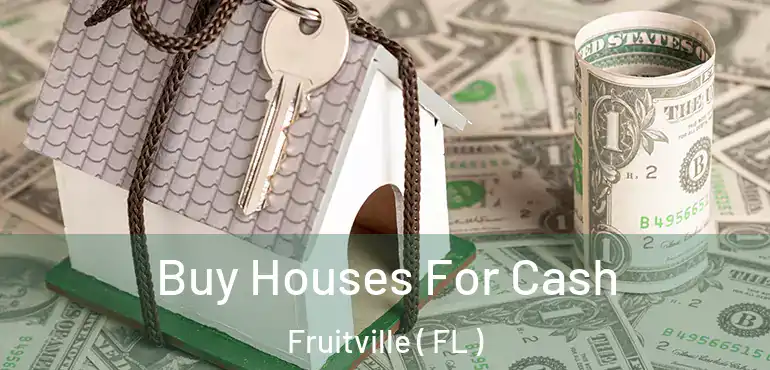  Buy Houses For Cash Fruitville ( FL )
