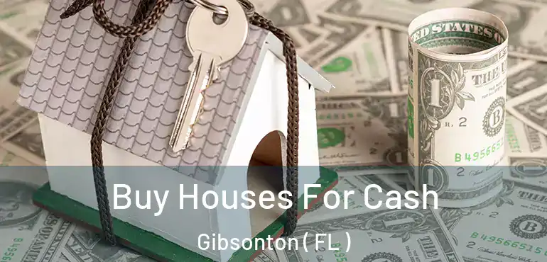 Buy Houses For Cash Gibsonton ( FL )