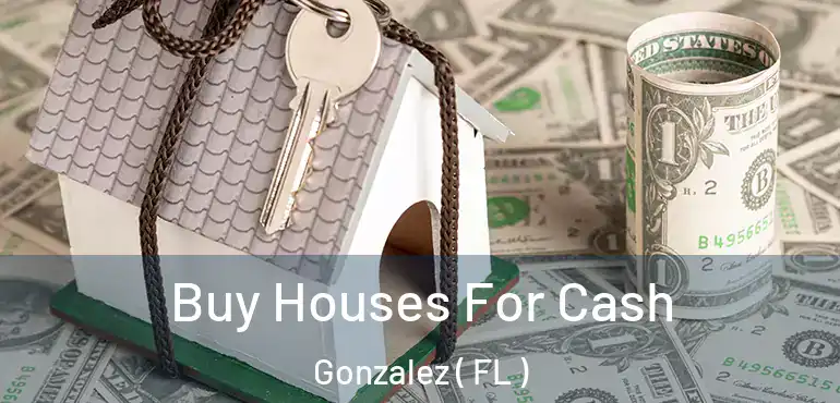  Buy Houses For Cash Gonzalez ( FL )