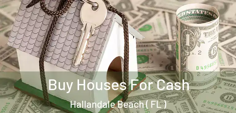  Buy Houses For Cash Hallandale Beach ( FL )