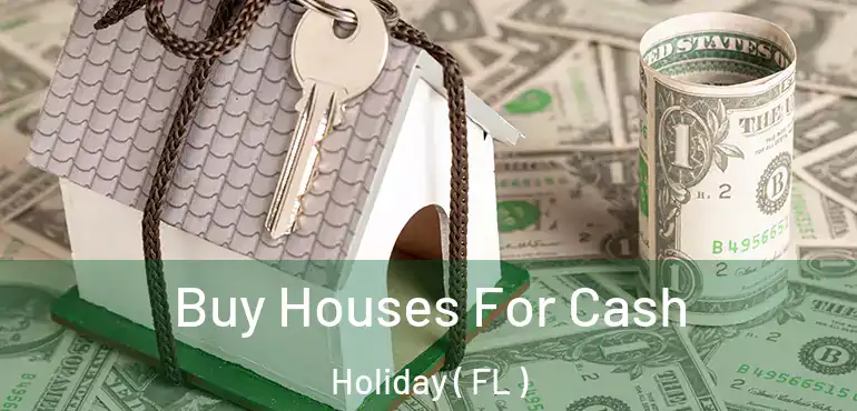  Buy Houses For Cash Holiday ( FL )