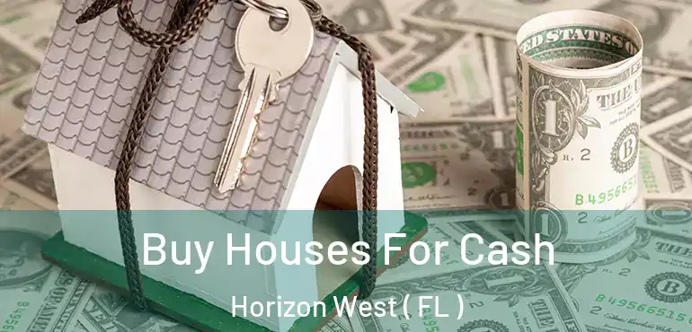  Buy Houses For Cash Horizon West ( FL )
