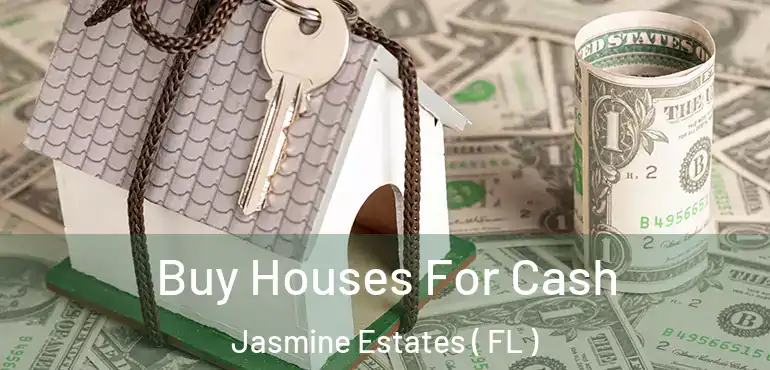  Buy Houses For Cash Jasmine Estates ( FL )