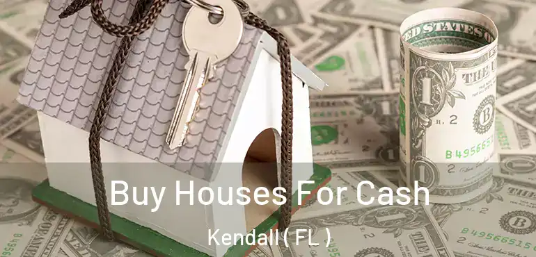  Buy Houses For Cash Kendall ( FL )