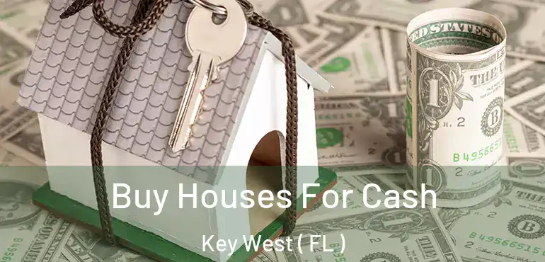 Buy Houses For Cash Key West ( FL )