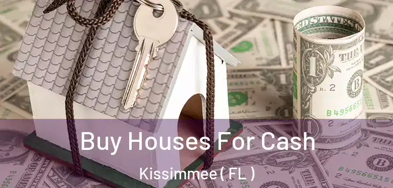  Buy Houses For Cash Kissimmee ( FL )