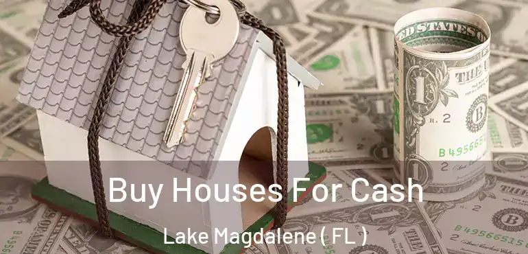  Buy Houses For Cash Lake Magdalene ( FL )