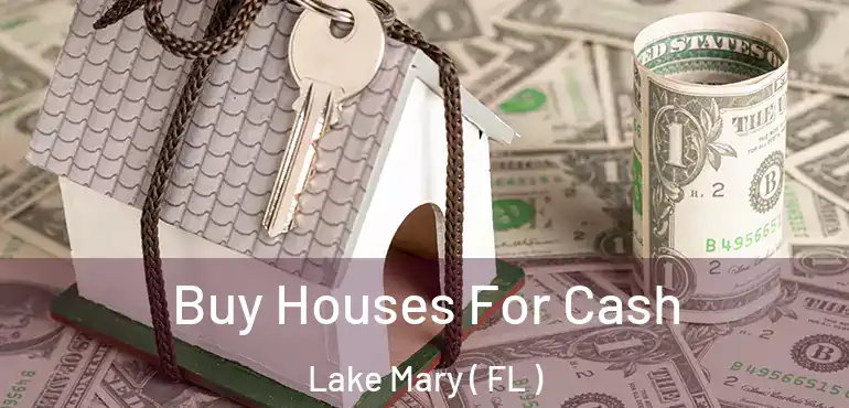  Buy Houses For Cash Lake Mary ( FL )