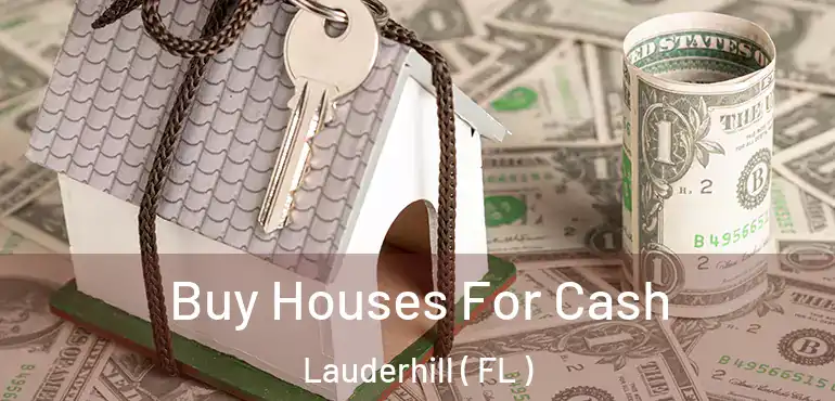  Buy Houses For Cash Lauderhill ( FL )