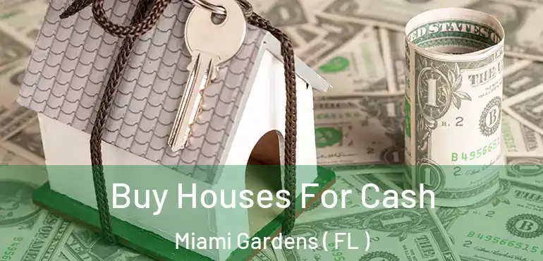  Buy Houses For Cash Miami Gardens ( FL )