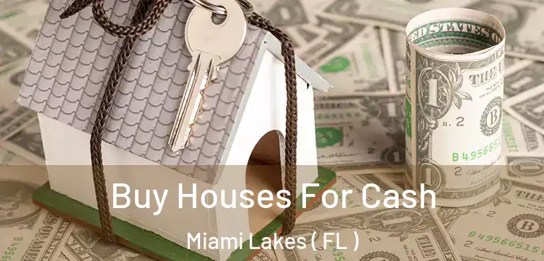  Buy Houses For Cash Miami Lakes ( FL )