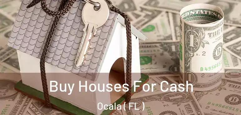  Buy Houses For Cash Ocala ( FL )