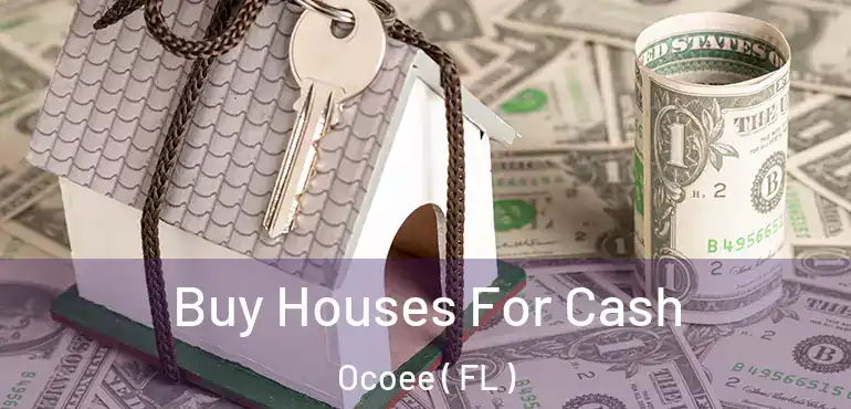  Buy Houses For Cash Ocoee ( FL )