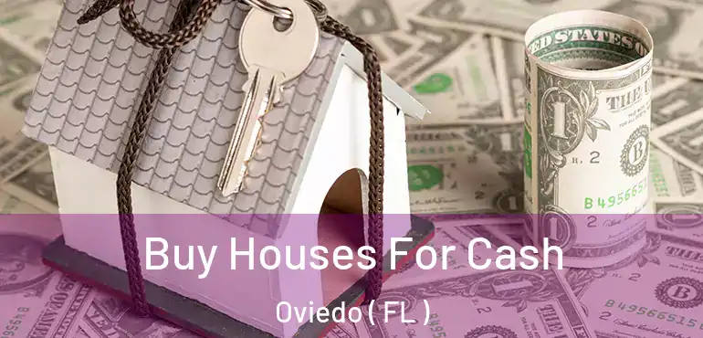  Buy Houses For Cash Oviedo ( FL )