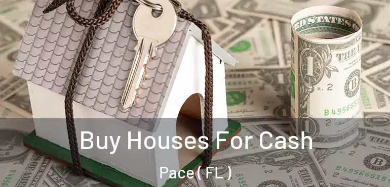  Buy Houses For Cash Pace ( FL )