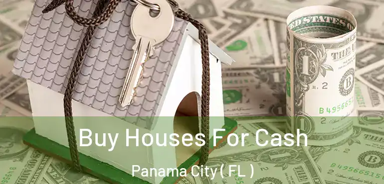  Buy Houses For Cash Panama City ( FL )
