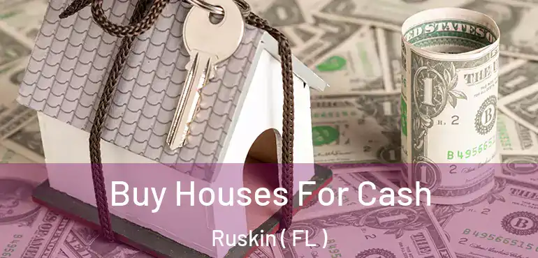  Buy Houses For Cash Ruskin ( FL )
