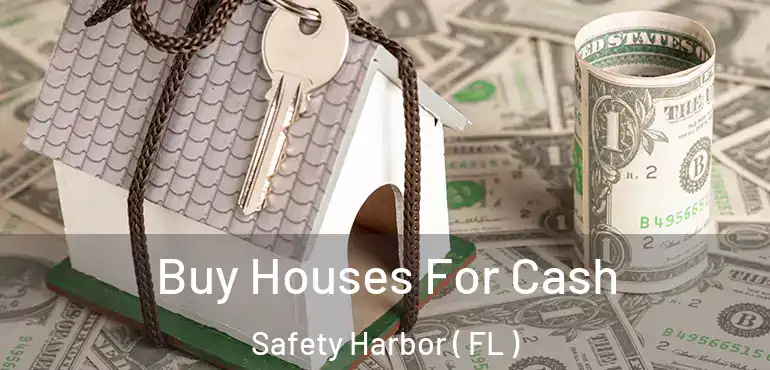  Buy Houses For Cash Safety Harbor ( FL )