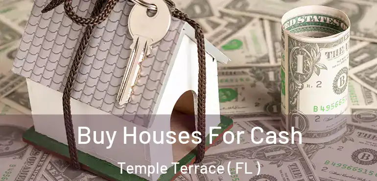  Buy Houses For Cash Temple Terrace ( FL )