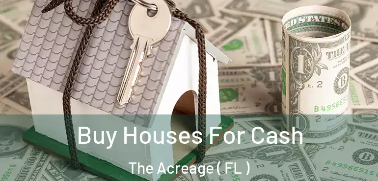  Buy Houses For Cash The Acreage ( FL )