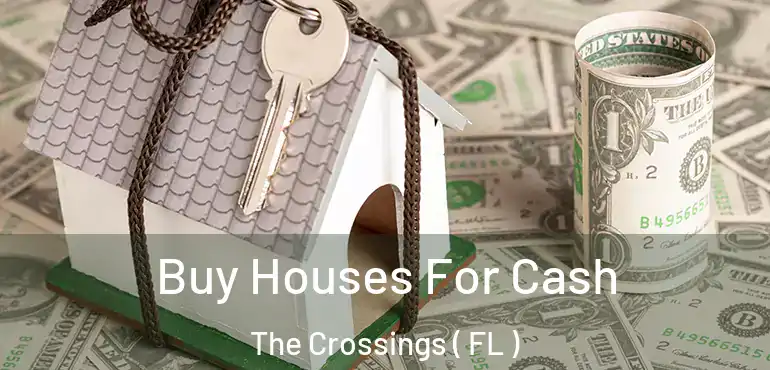 Buy Houses For Cash The Crossings ( FL )