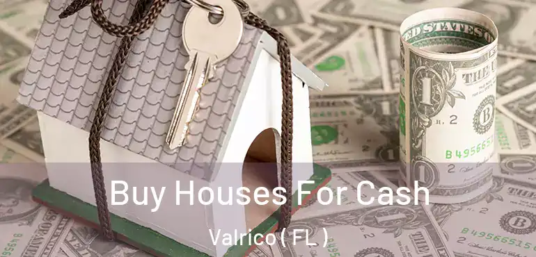 Buy Houses For Cash Valrico ( FL )