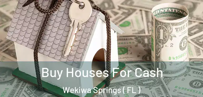  Buy Houses For Cash Wekiwa Springs ( FL )