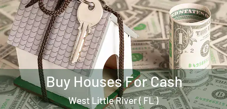  Buy Houses For Cash West Little River ( FL )